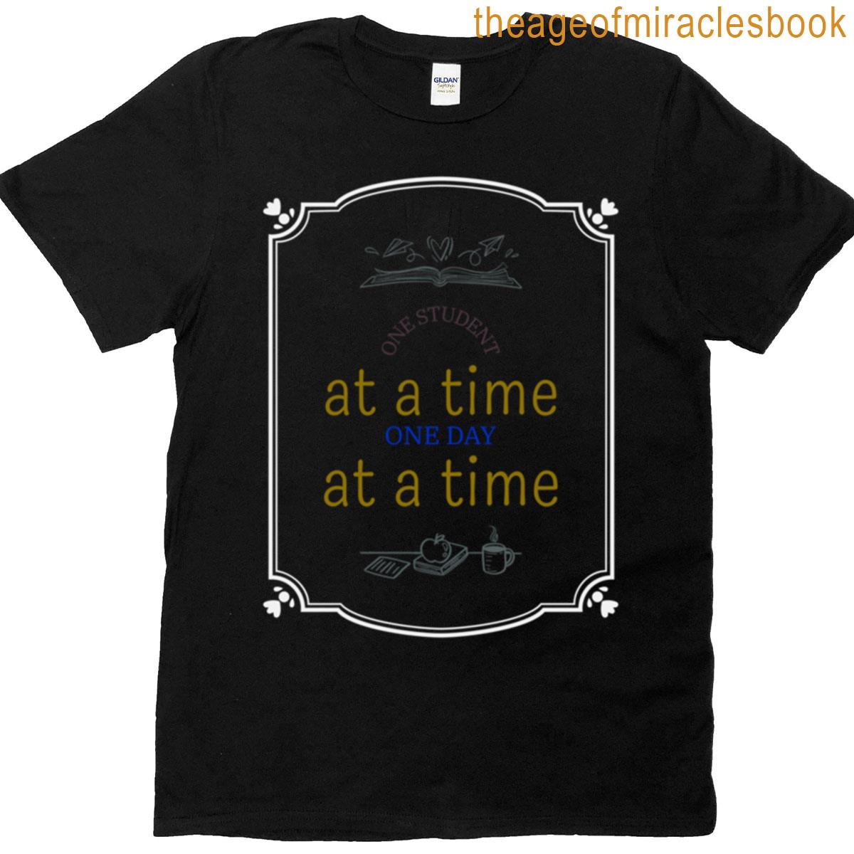 One Student At A Time One Day At A Time T-shirt