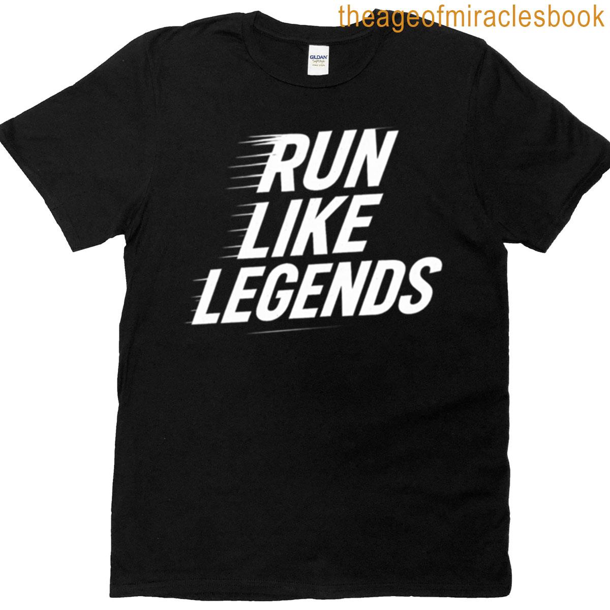Run Like Legends Motivation For Runners T-shirt