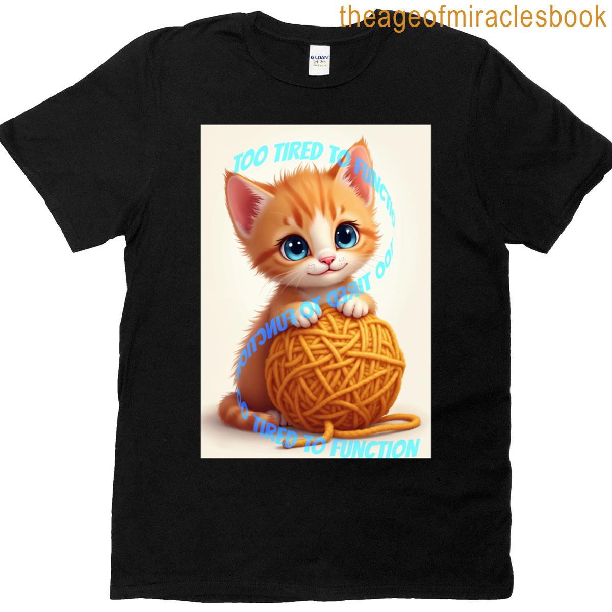 Too Tired To Function Cute Cat With Yarn T-shirt