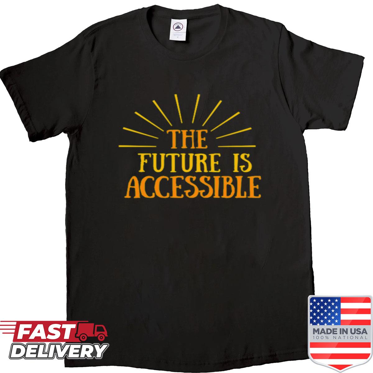 The Future Is Accessible Shirt