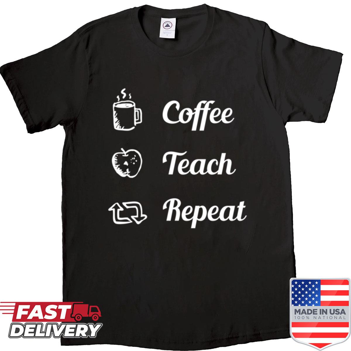 Coffee Teach Repeat Tee Shirt