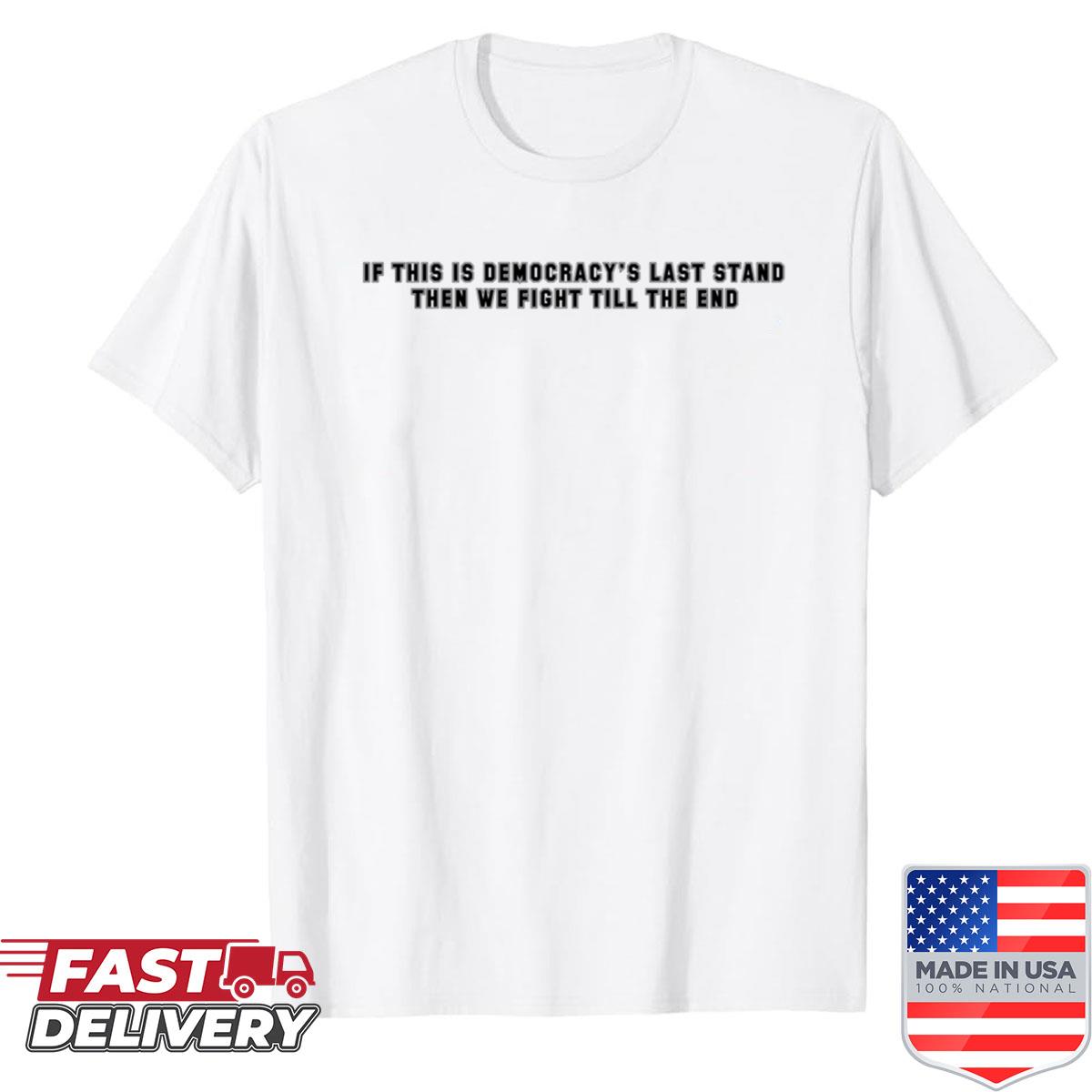 Democracys Last Stand Shirt