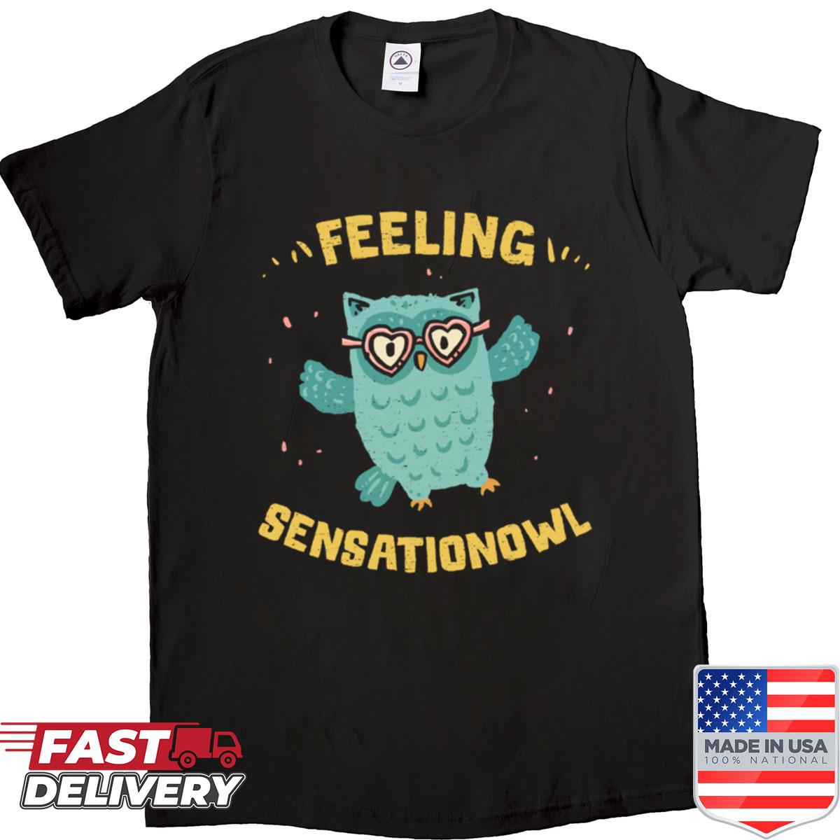 Feeling Sensationowl Shirt