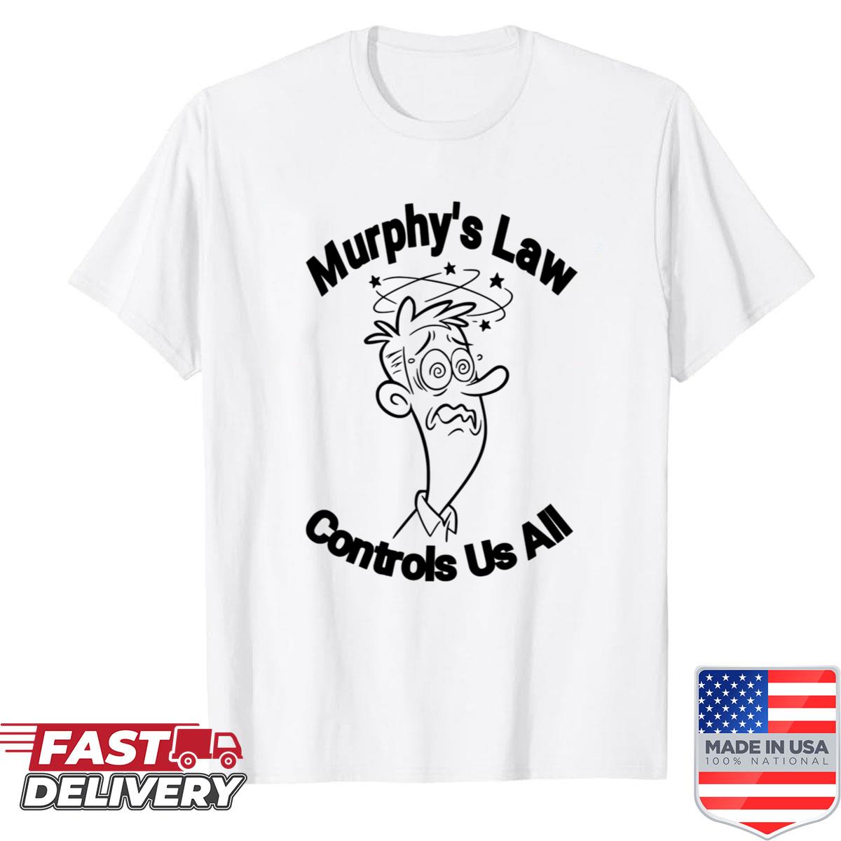 Murphys Law Controls Us All Shirt