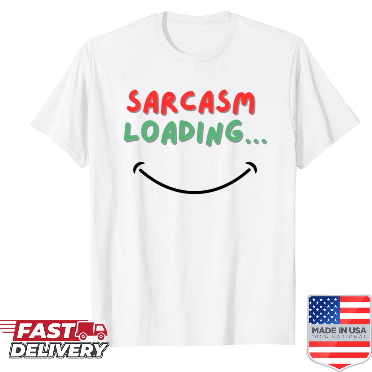 Sarcasm Loading Funny Humor Design Shirt