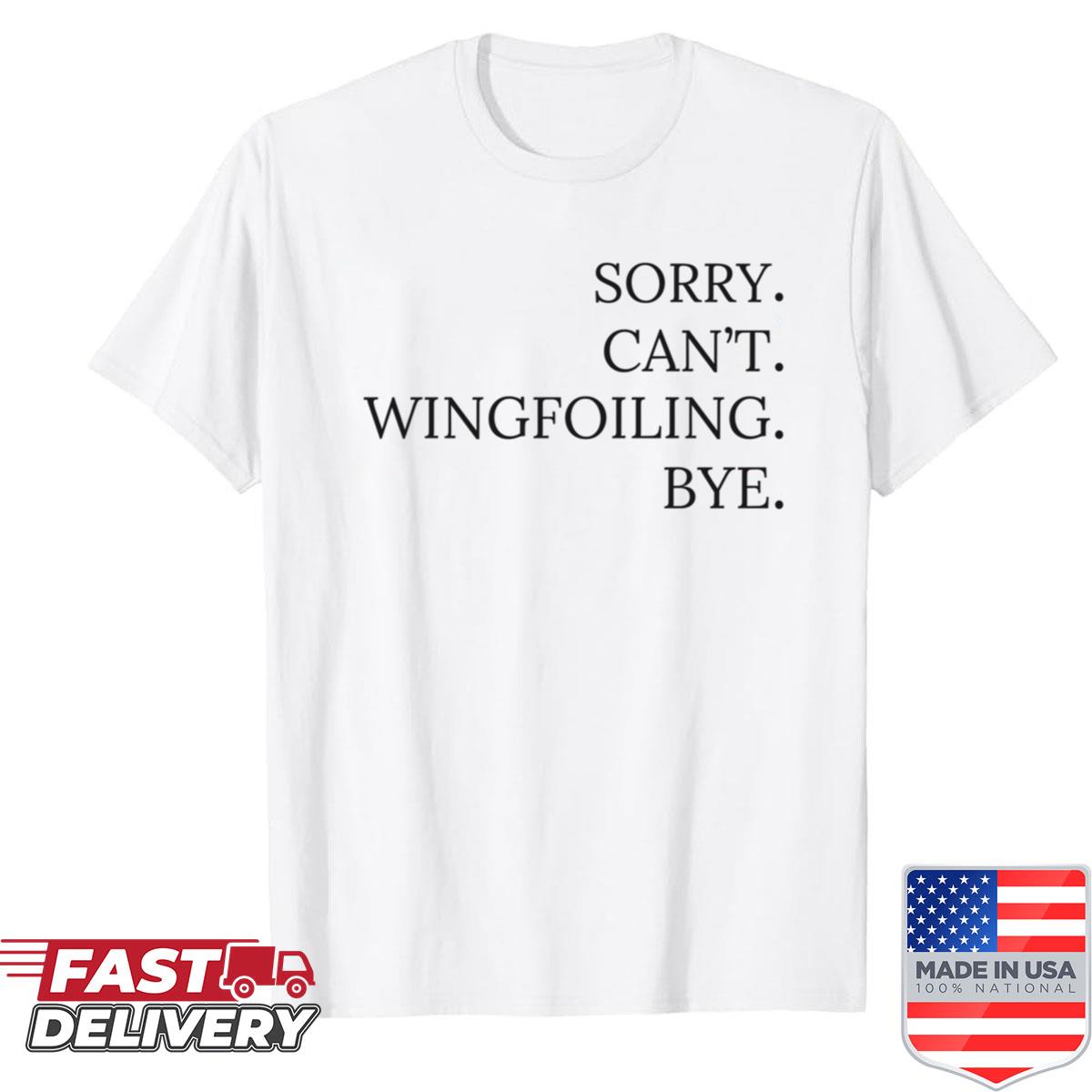 Sorry Cant Wingfoiling Bye Shirt