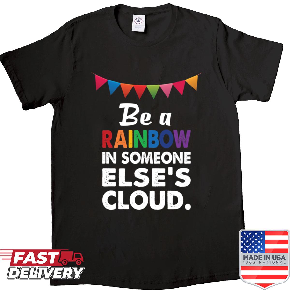 Be A Rainbow Shirt