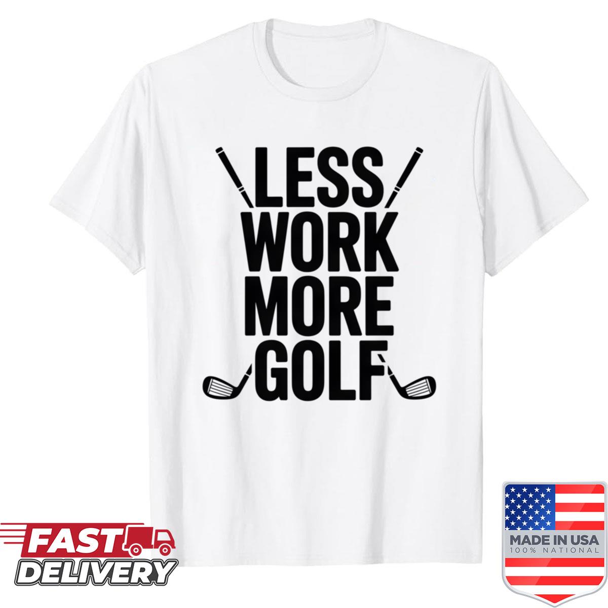 Less Work More Golf Shirt