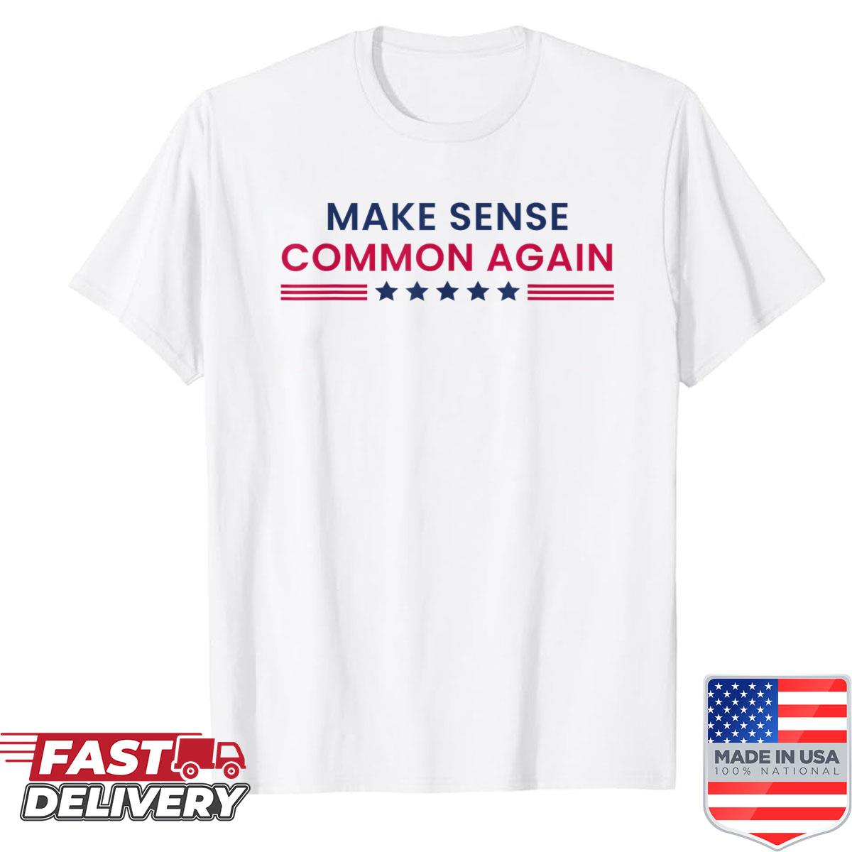 Make Sense Common Again Funny Quote Shirt