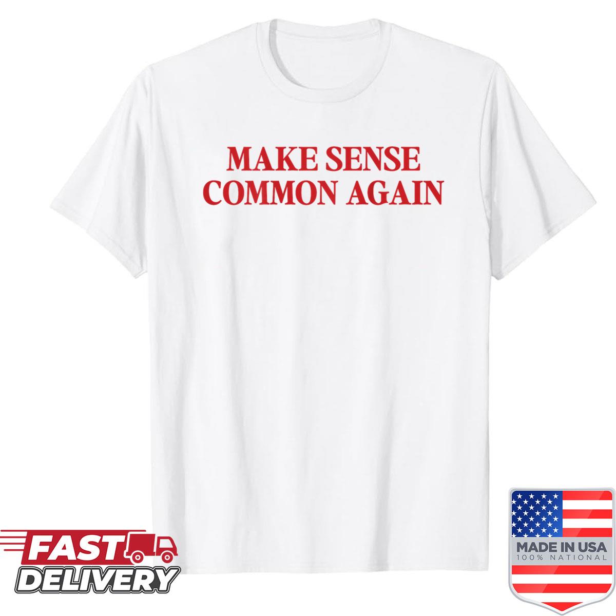 Make Sense Common Again On The Back Shirt