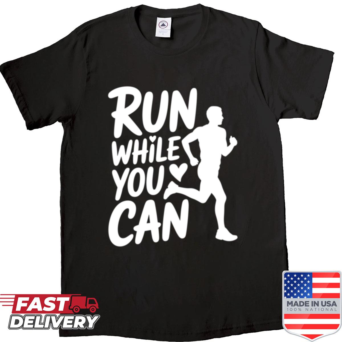 Run While You Can Shirt