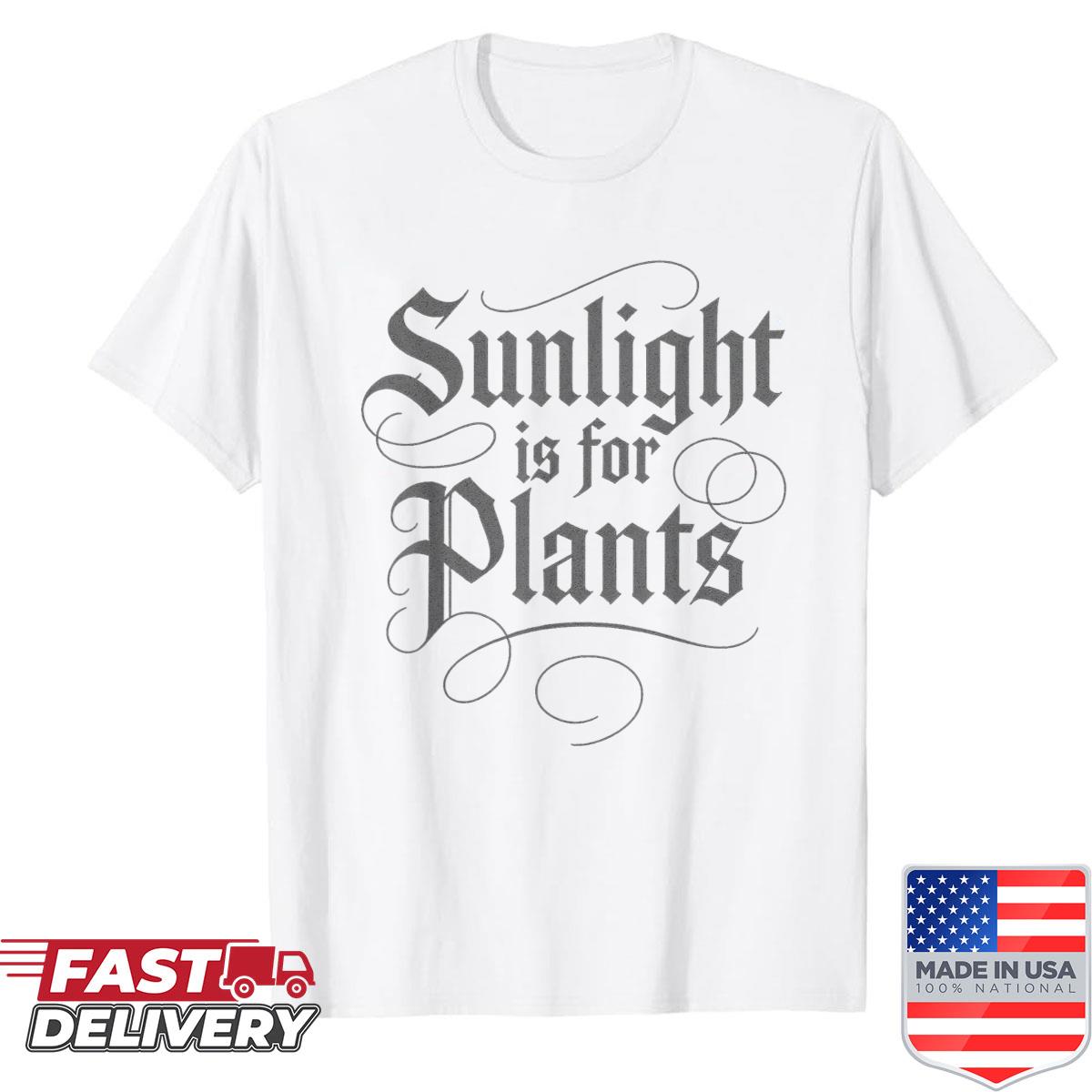 Sunlight Is For Plants Shirt