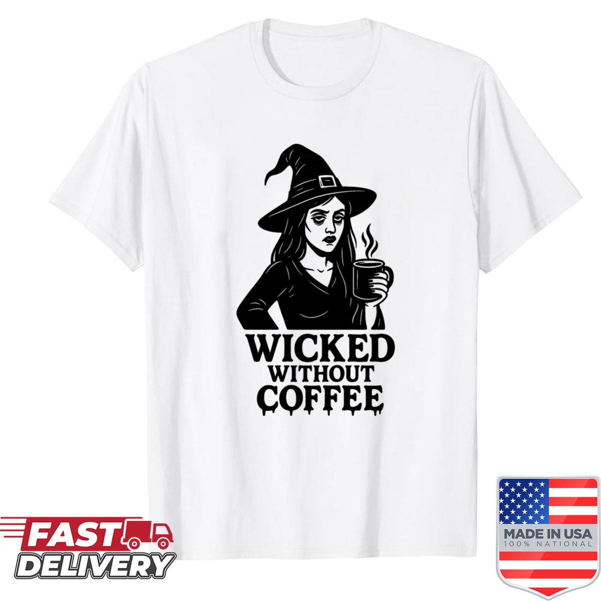 Wicked Without Coffee Shirt