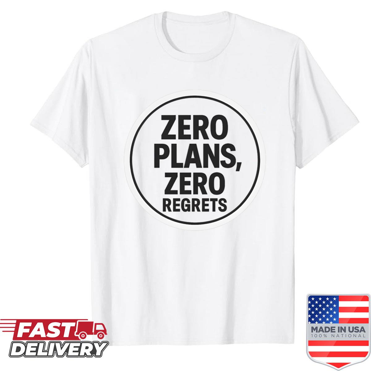 Zero Plans Zero Regrets Minimalist Quote Shirt