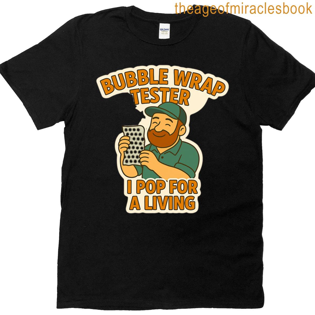 Bubble Wrap Tester I Pop For A Living T-shirt