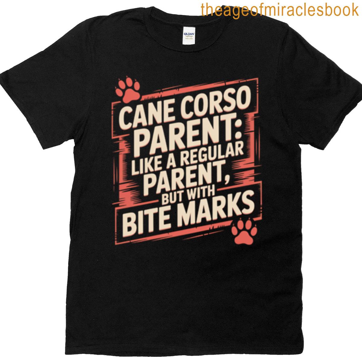 Cane Corso Parent Like A Regular Parent But With Bite Marks T-shirt