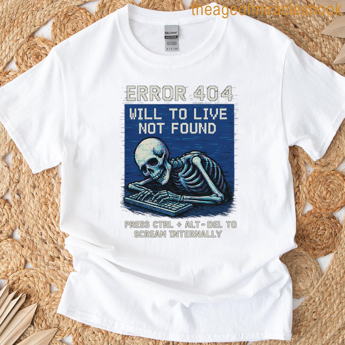 Error 404 Will To Live Not Found T-shirt