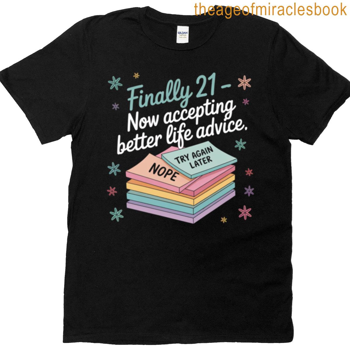 Finally 21 – Now Accepting Better Life Advice Oversized T-shirt
