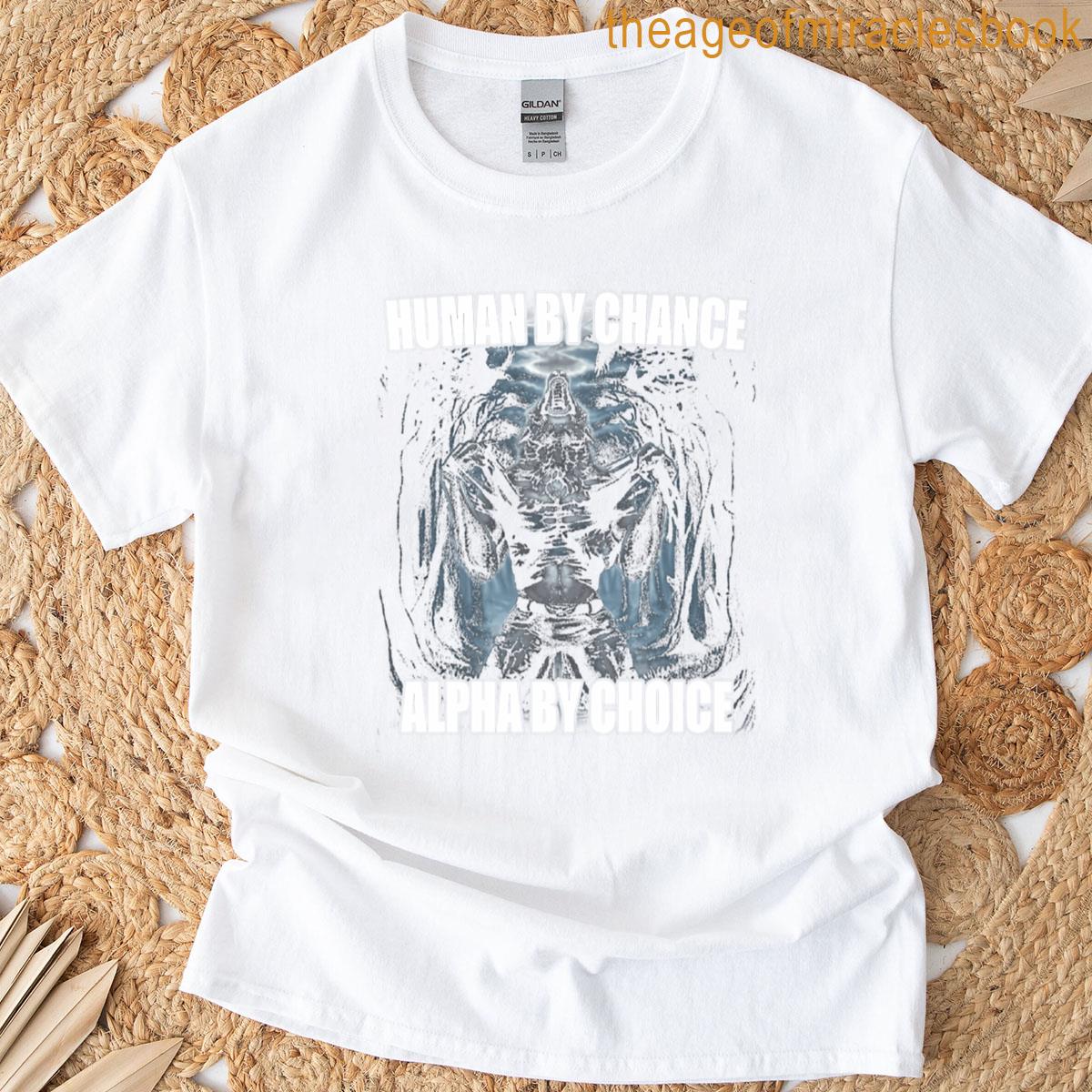 Human By Chance Alpha By Choice T-shirt