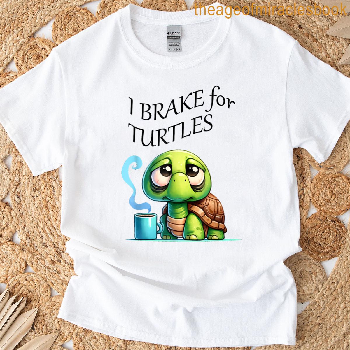 I Brake For Turtles Funny Turtle Lovers Gift T-shirt