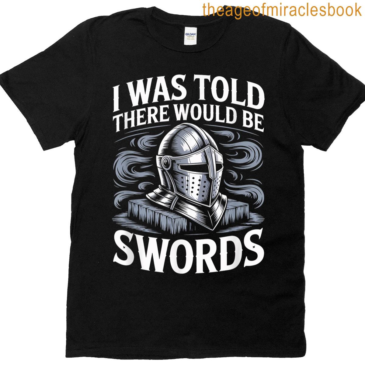 I Was Told There Would Be Swords T-shirt