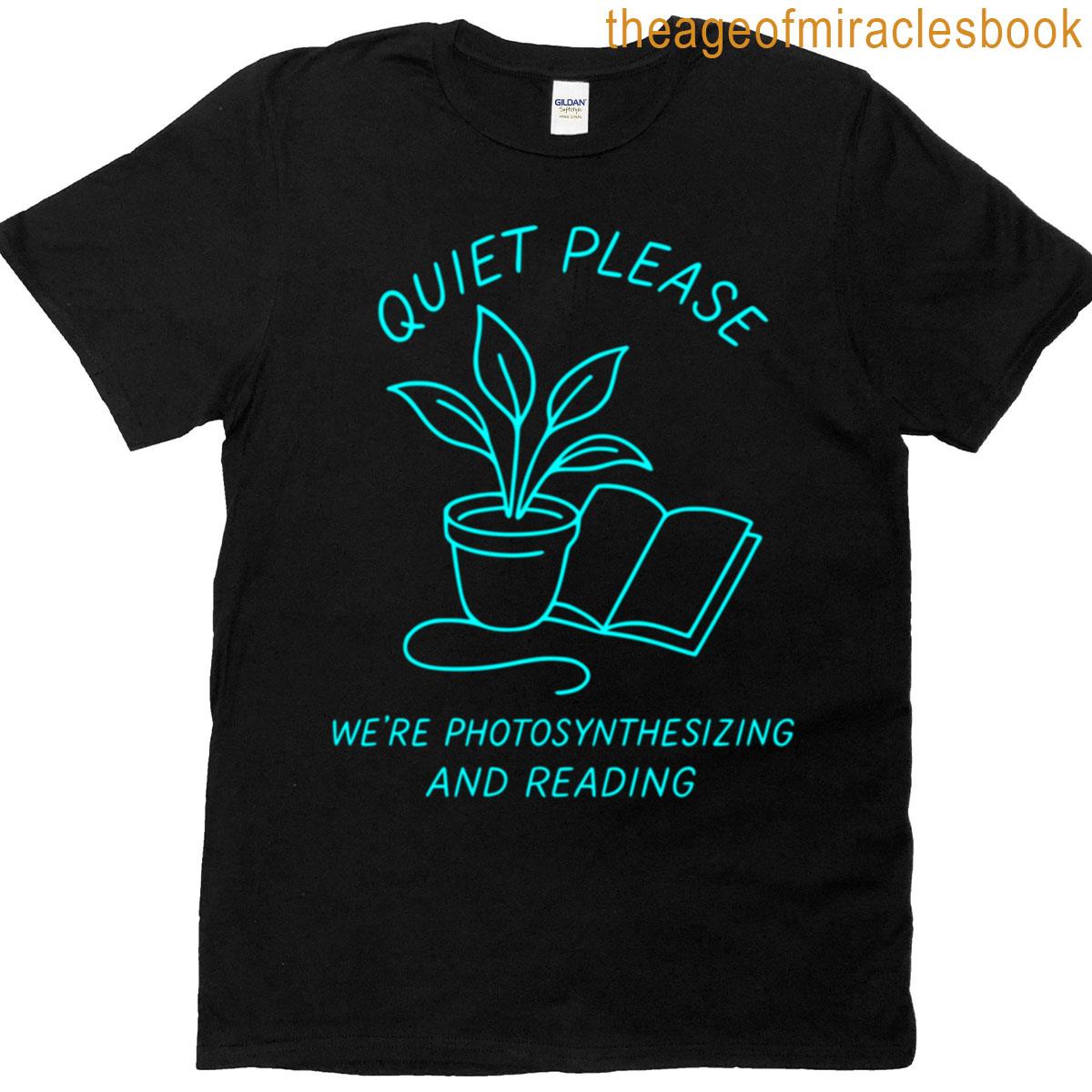 Quiet Please Were Photosynthesizing T-shirt