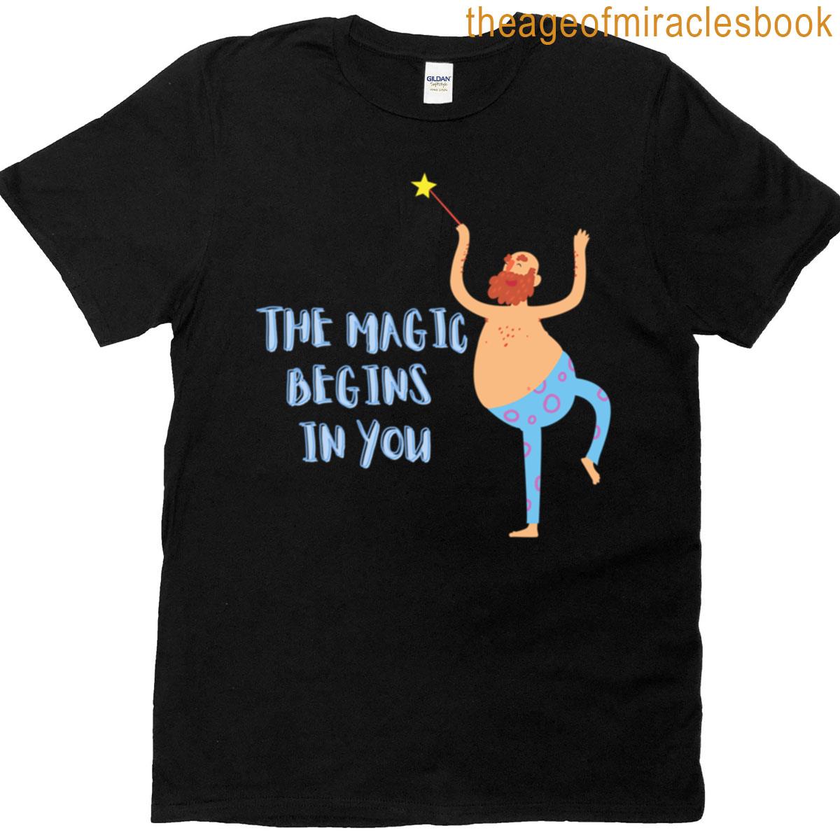 The Magic Begins In You T-shirt