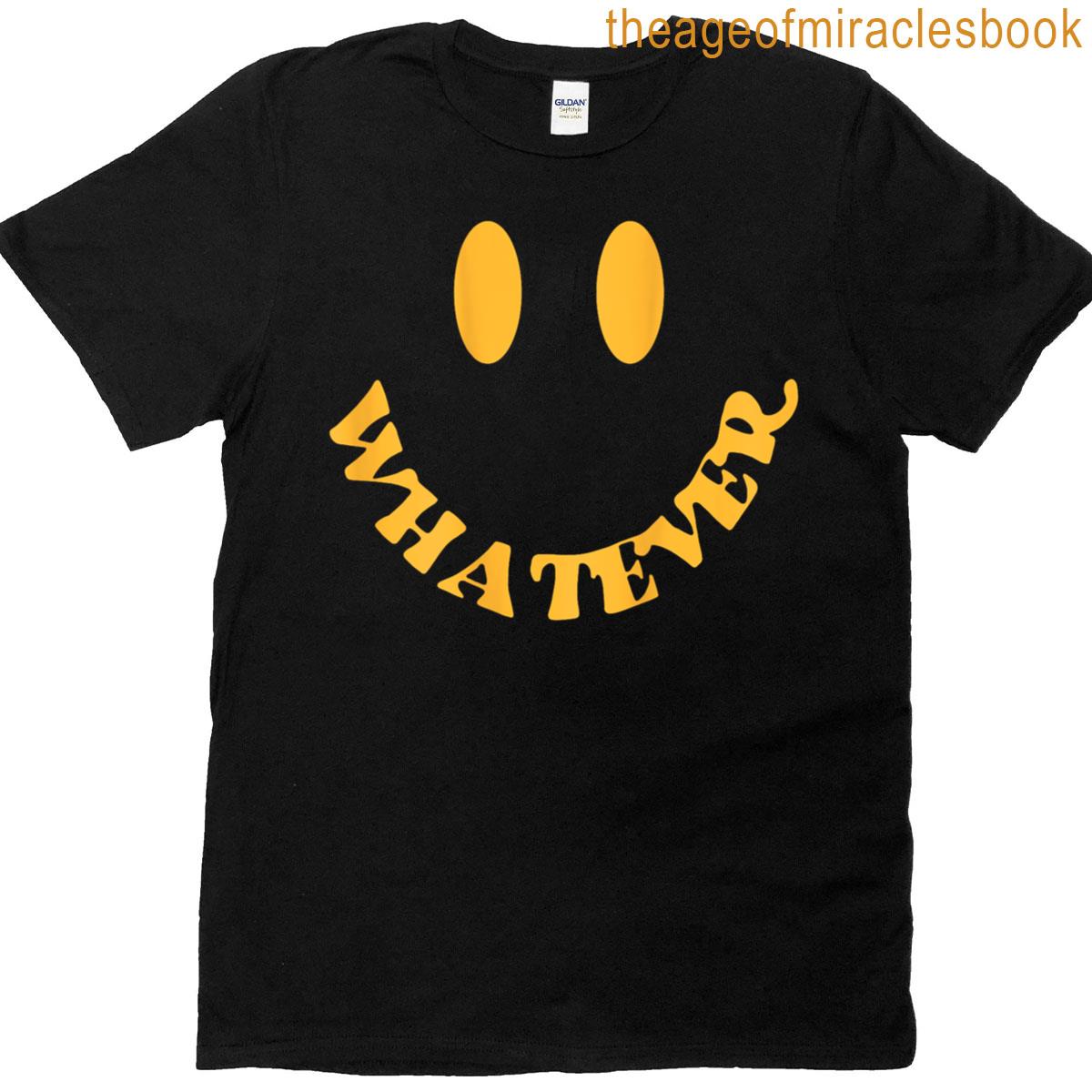 Whatever A Tee That Says Whatever Meme Saying Funny Sarcasm T-shirt