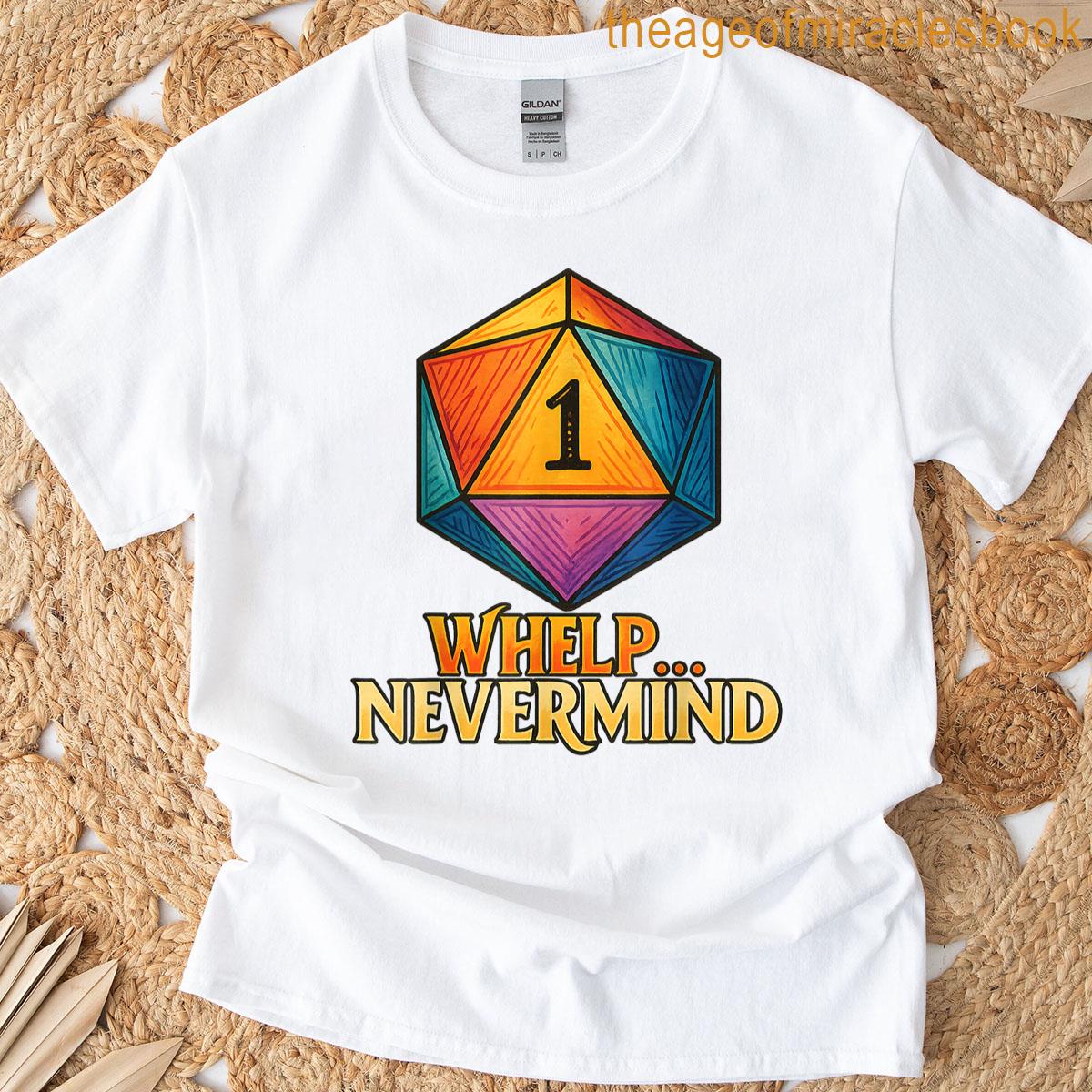 Whelp Nevermind D20 Dice Men Women T-shirt