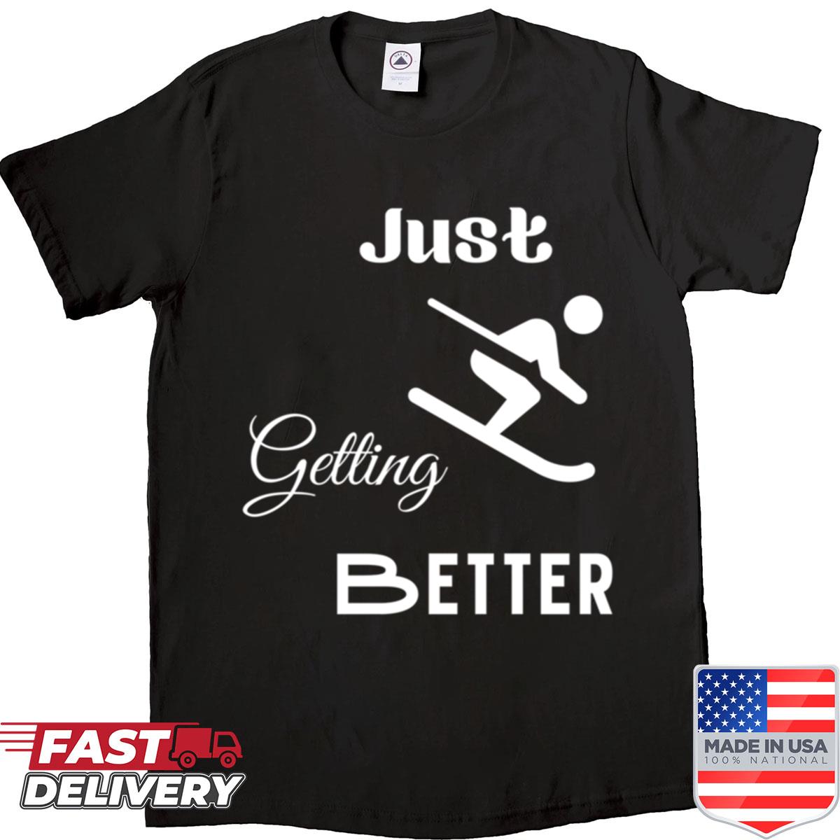 Just Getting Better With Skiing Shirt