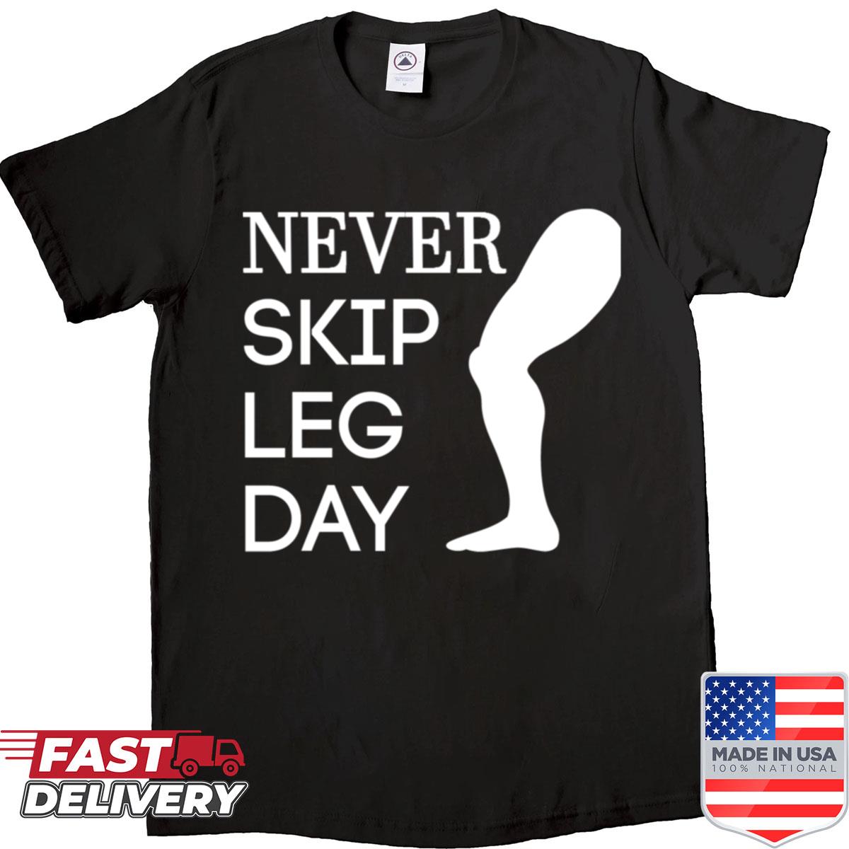 Never Skip Legs Day Shirt