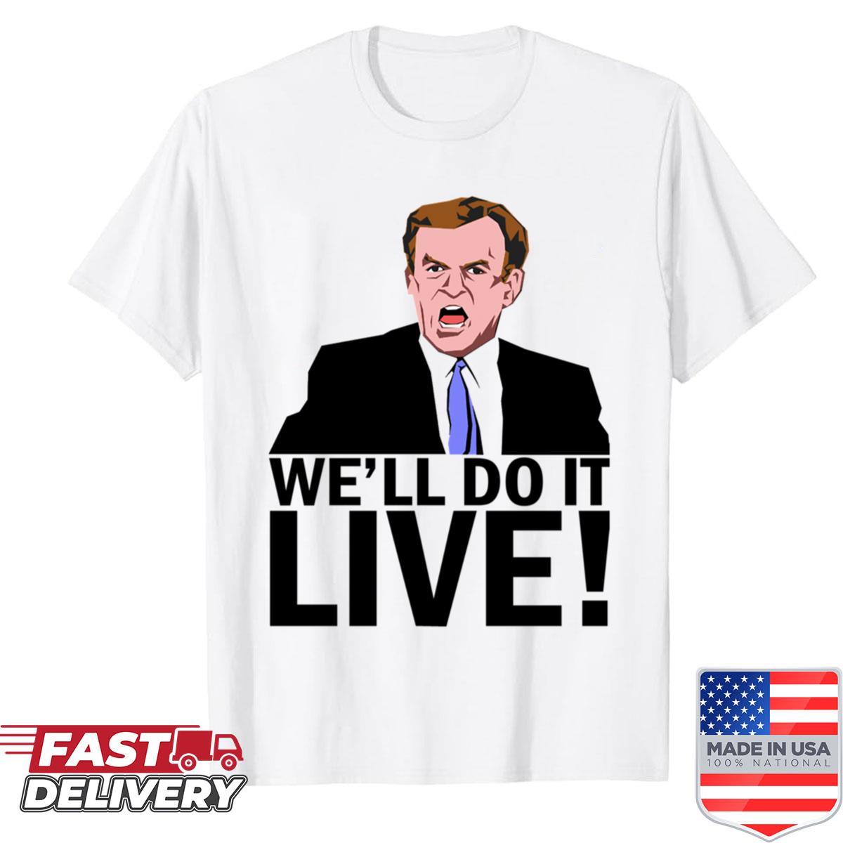 Well Do It Live Shirt