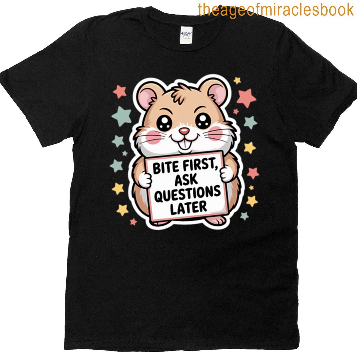 Bite First Ask Questions Later T-shirt