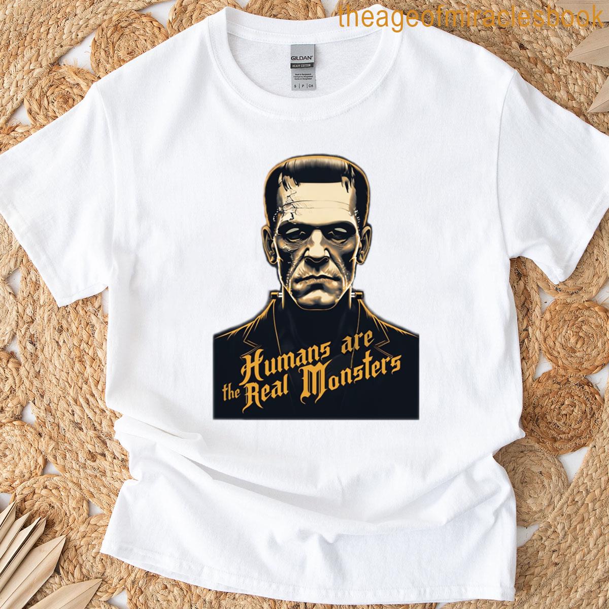 Humans Are The Real Monsters T-shirt