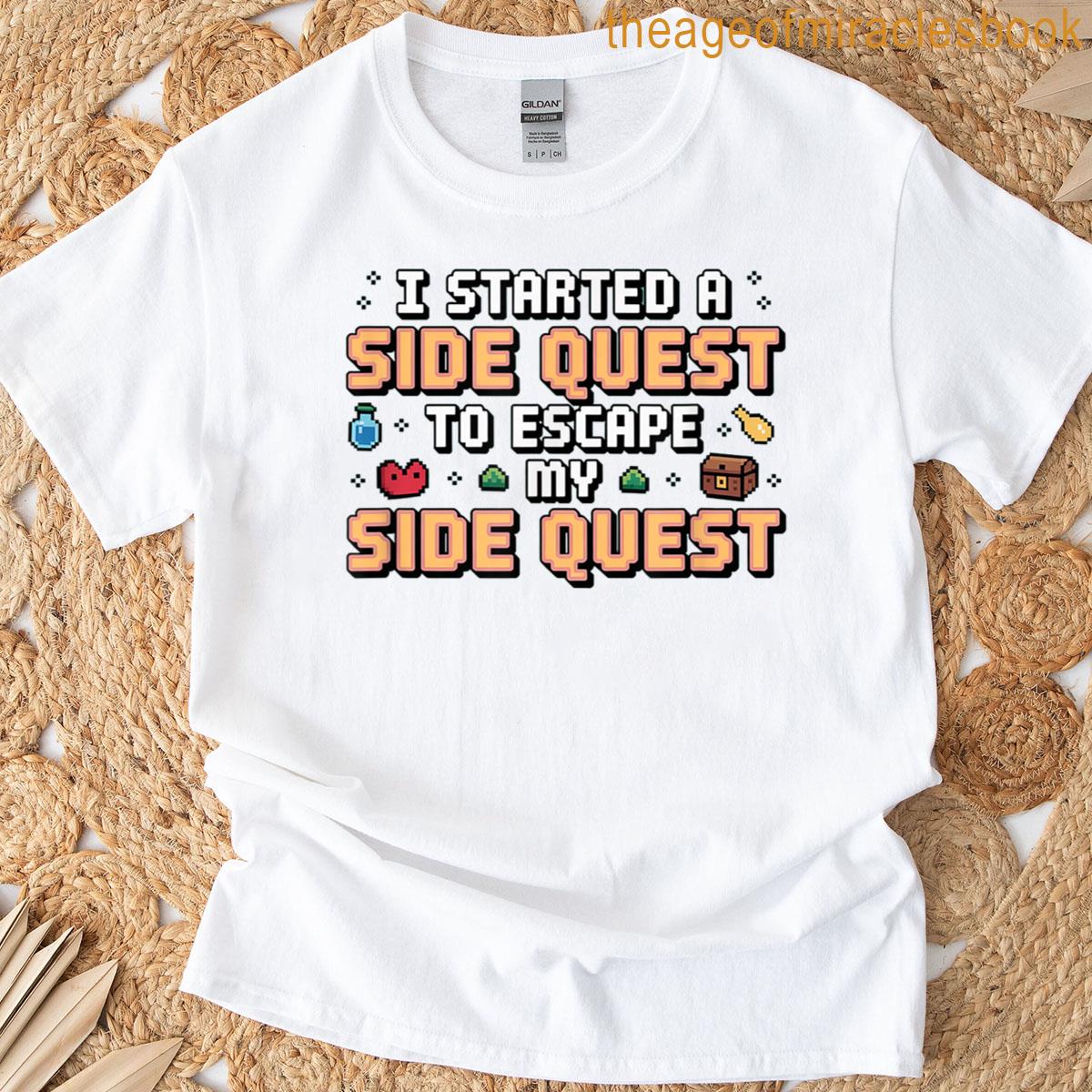 I Started Side Quest To Escape Side Quest Funny Gaming Adhd T-shirt