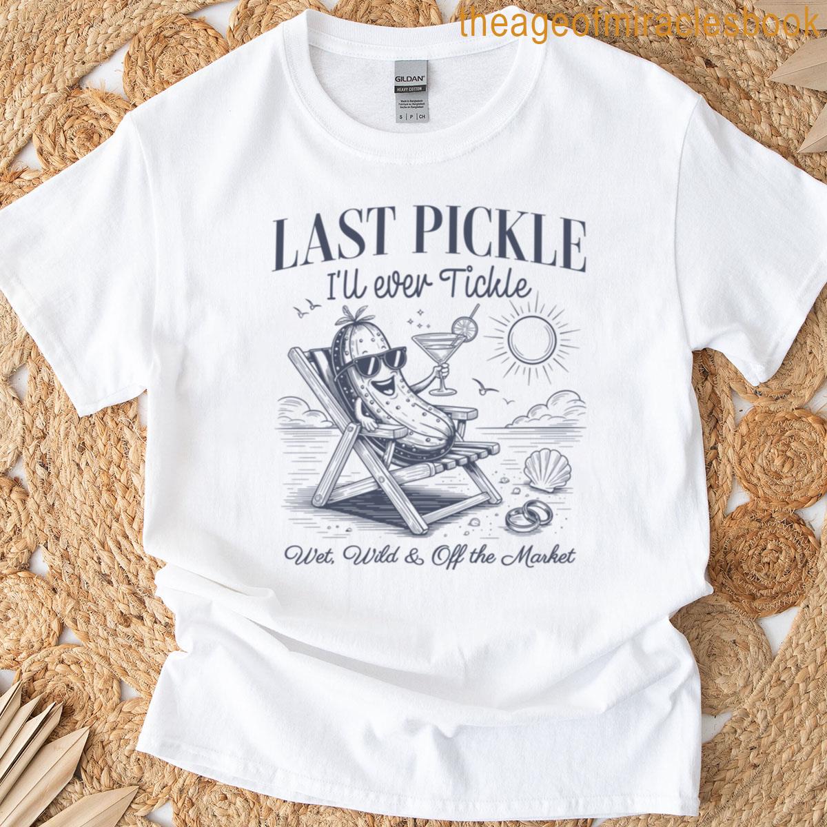 Last Pickle Ill Ever Tickle T-shirt