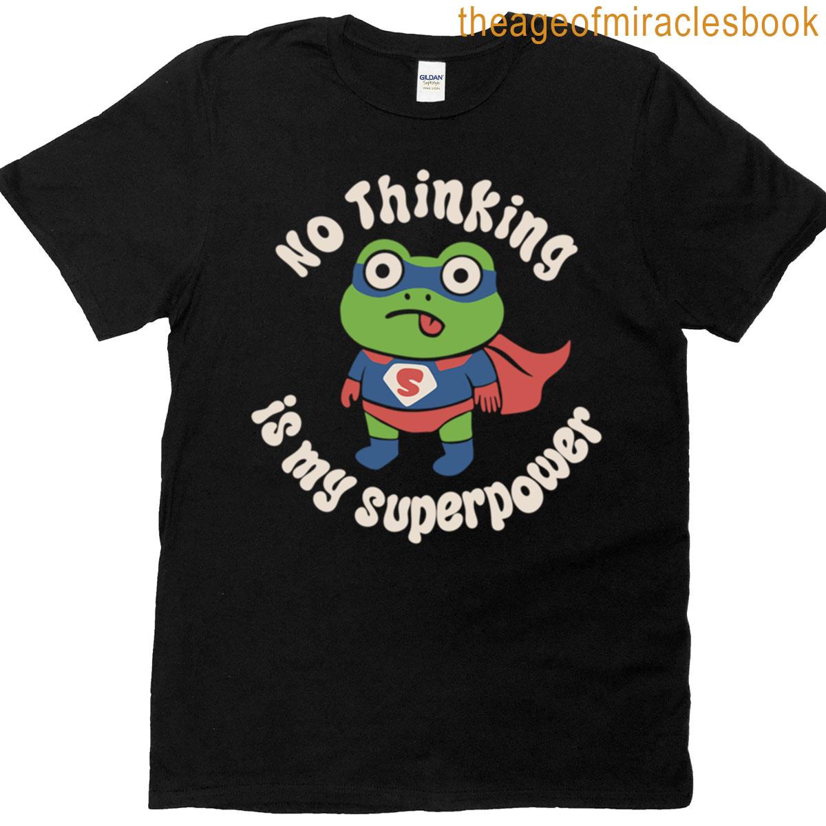 No Thinking Is My Superpower T-shirt
