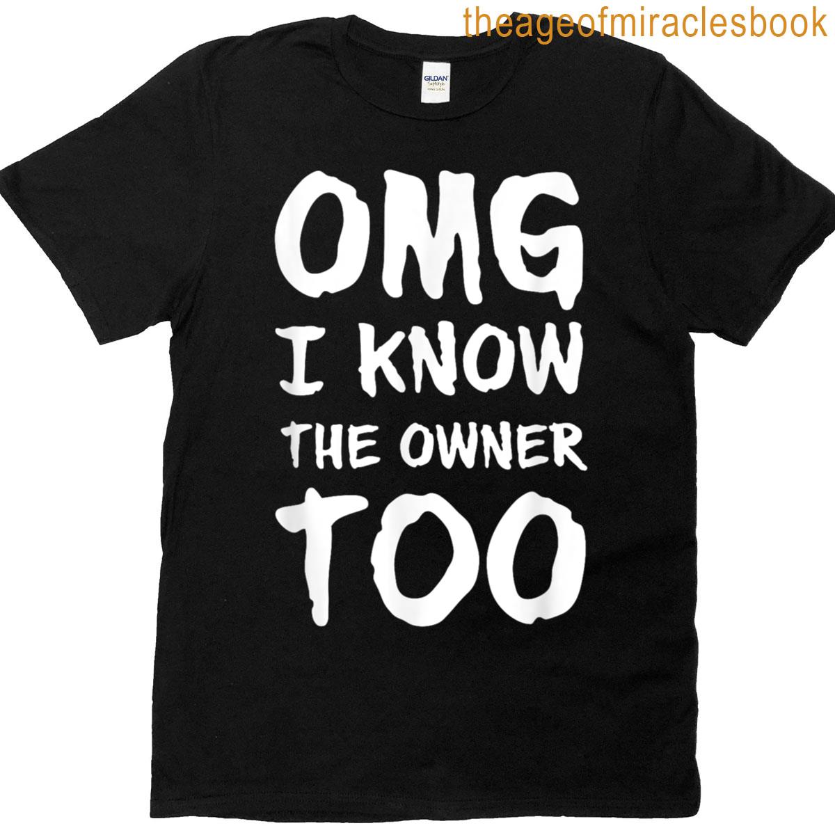 Omg I Know The Owner Too On Back T-shirt