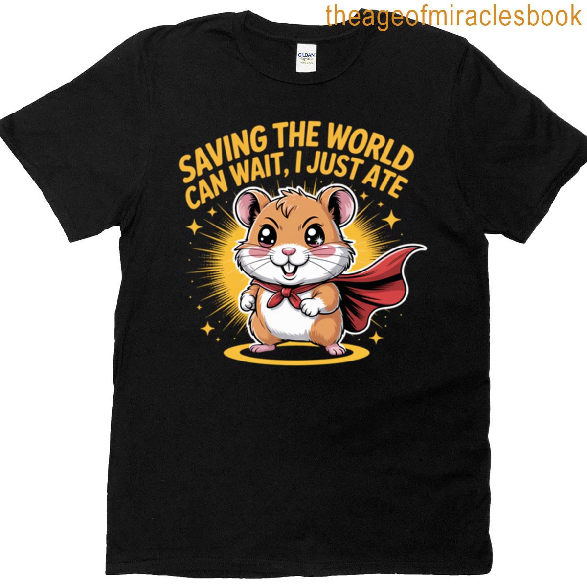 Saving The World Can Wait I Just Ate Oversized T-shirt