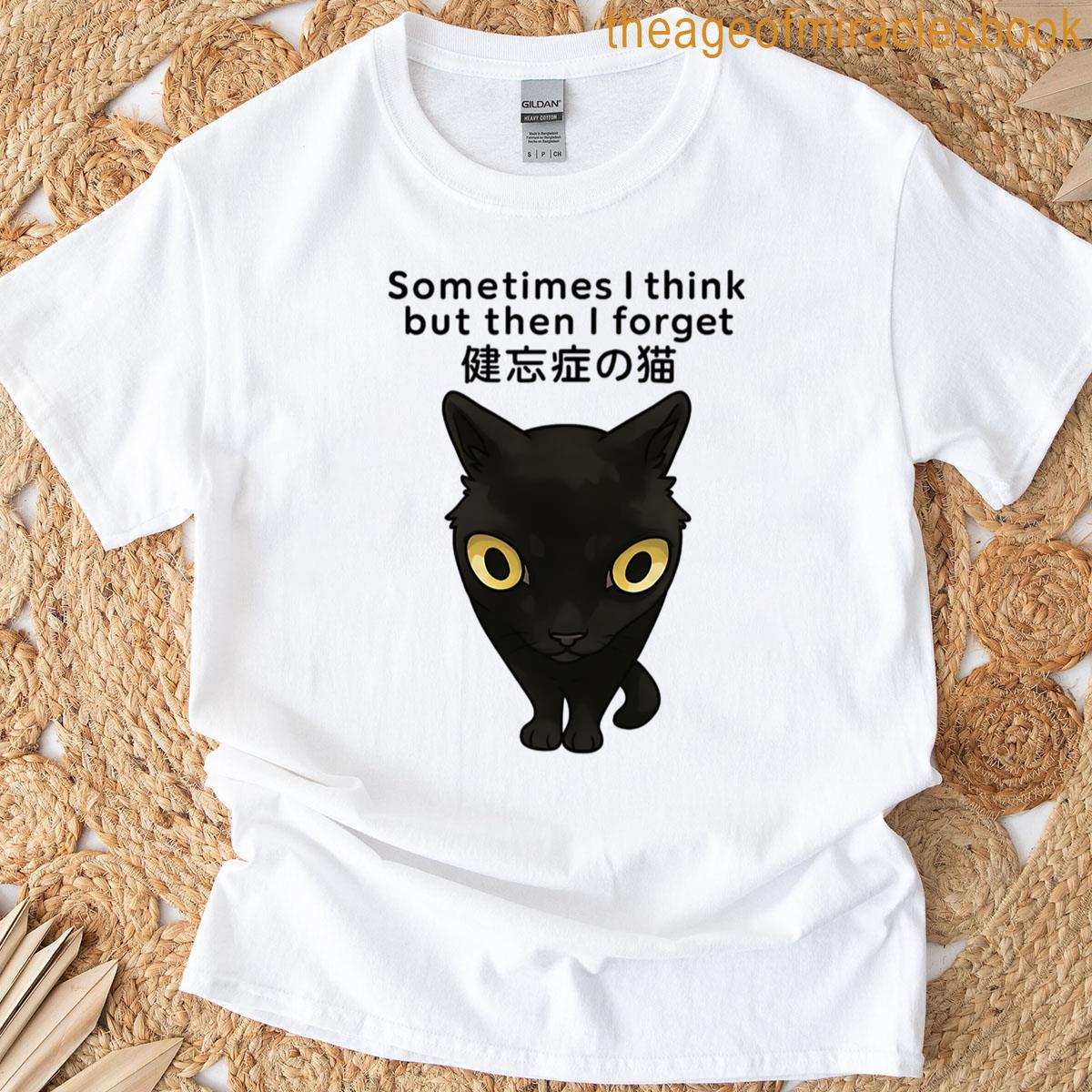 Sometimes I Think But Then I Forget T-shirt
