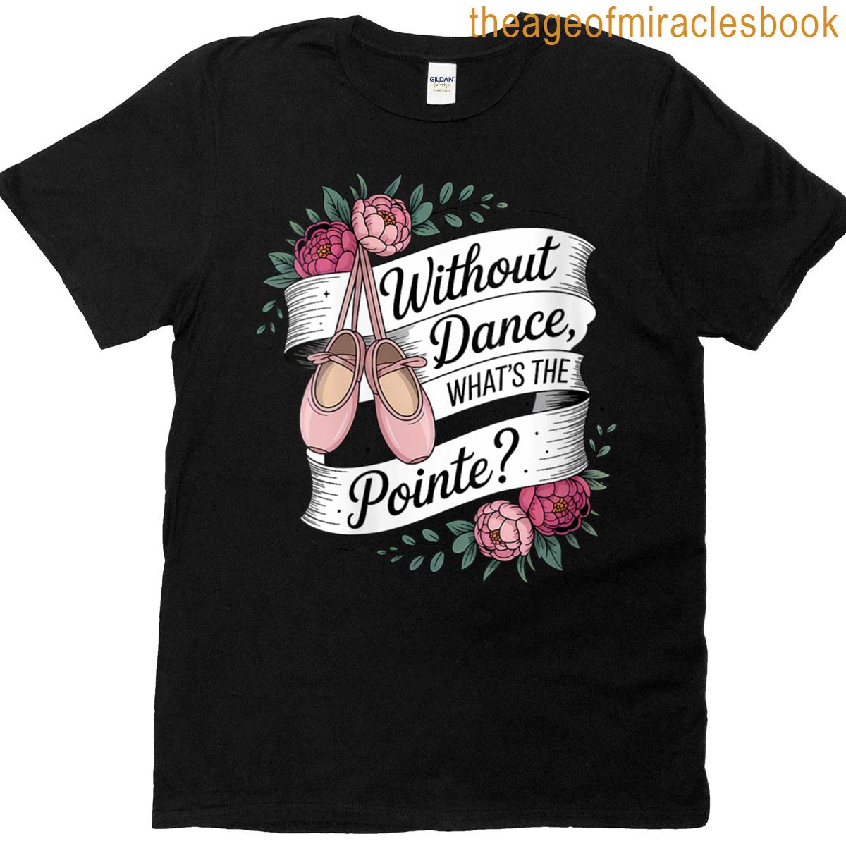 Womens Without Dance Whats The Pointe Ballet Dancing T-shirt