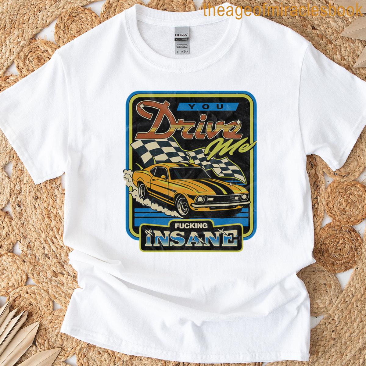 You Drive Me Insane Racing T-shirt