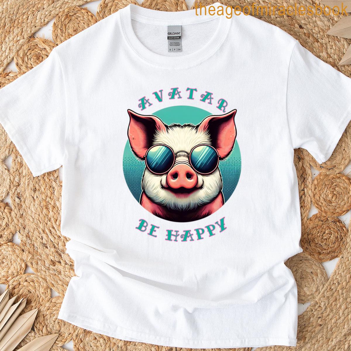 Be Happy Pig Avatar T-shirt