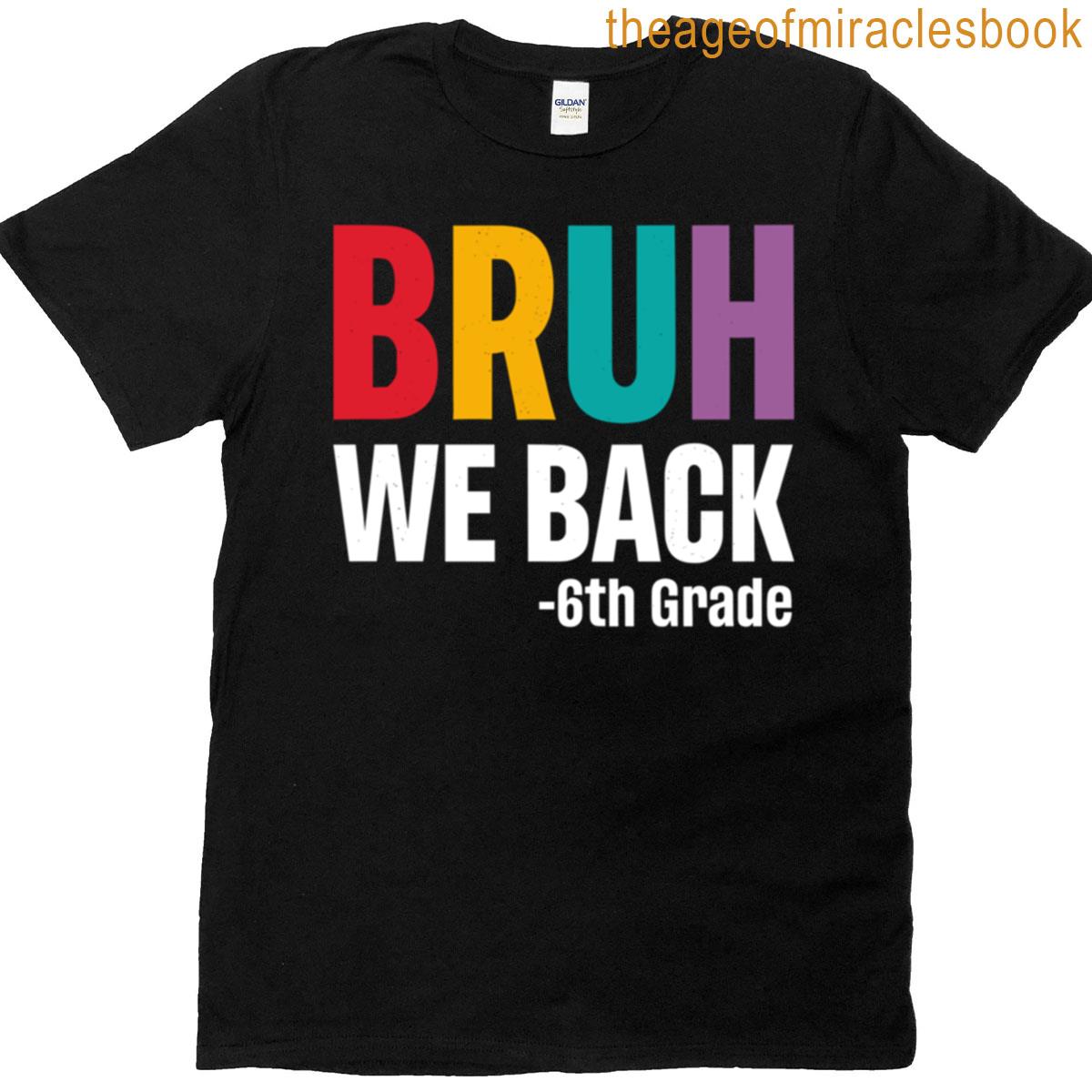 Bruh We Back 6th Grade T-shirt