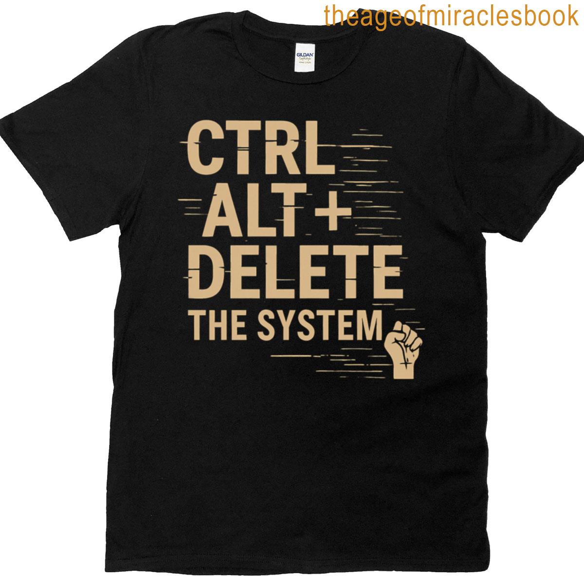 Ctrl Alt Delete The System T-shirt