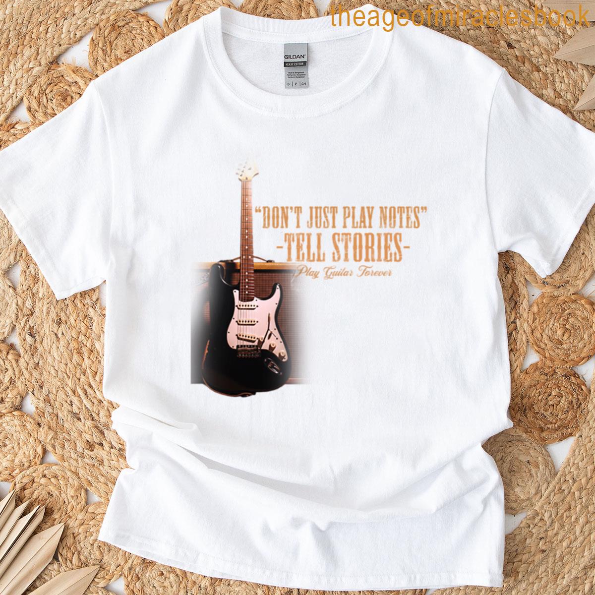 Dont Just Play Notes–tell Stories T-shirt
