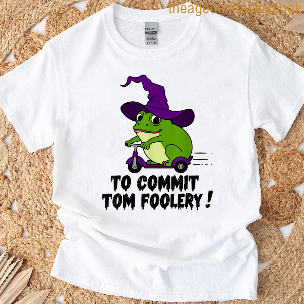 Funny Off To Commit Tom Foolery Frog Humor T-shirt