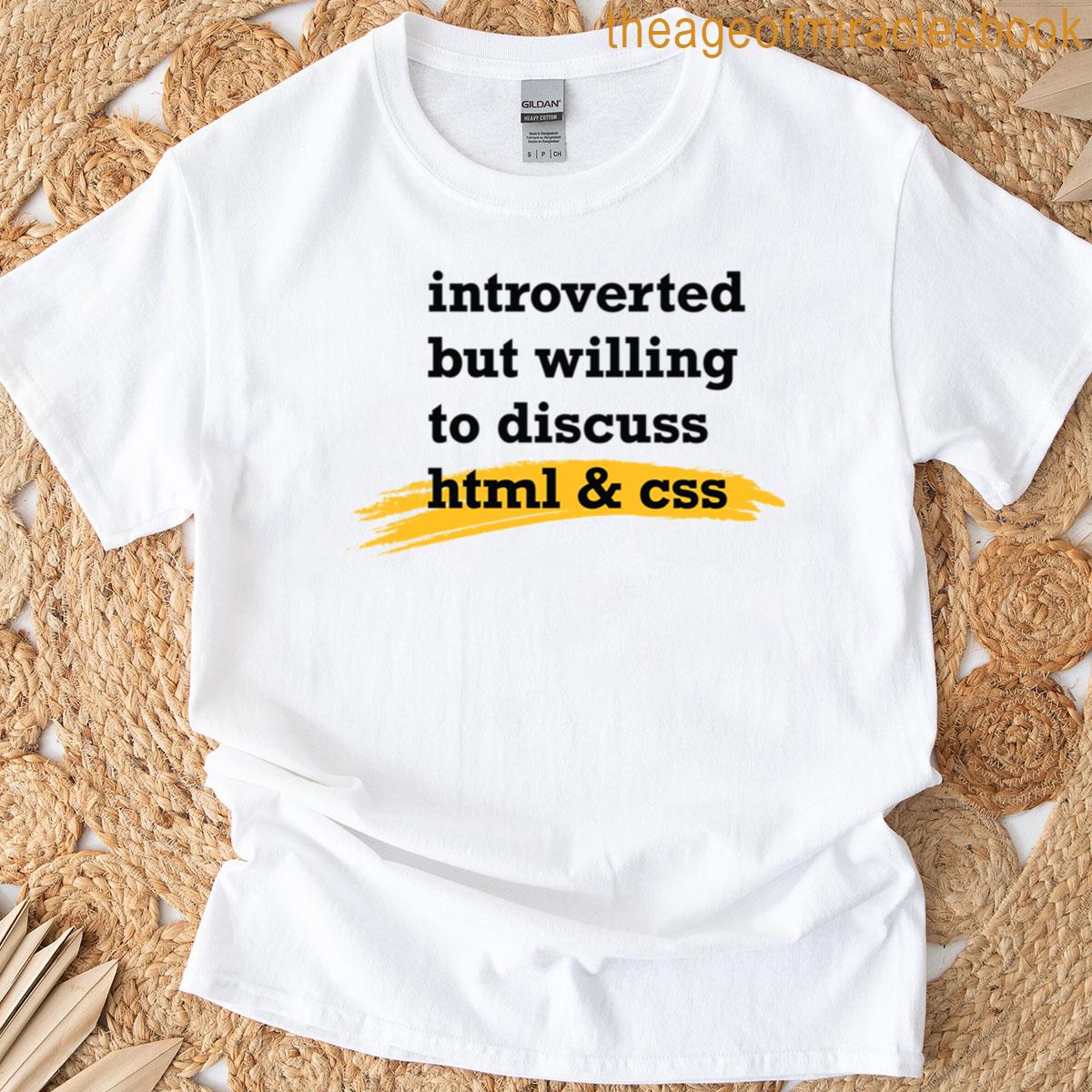 Introverted But Willing To Discuss Html And Css T-shirt