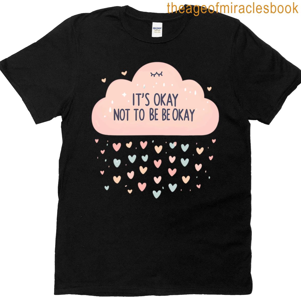 Its Okay Not To Be Okay T-shirt