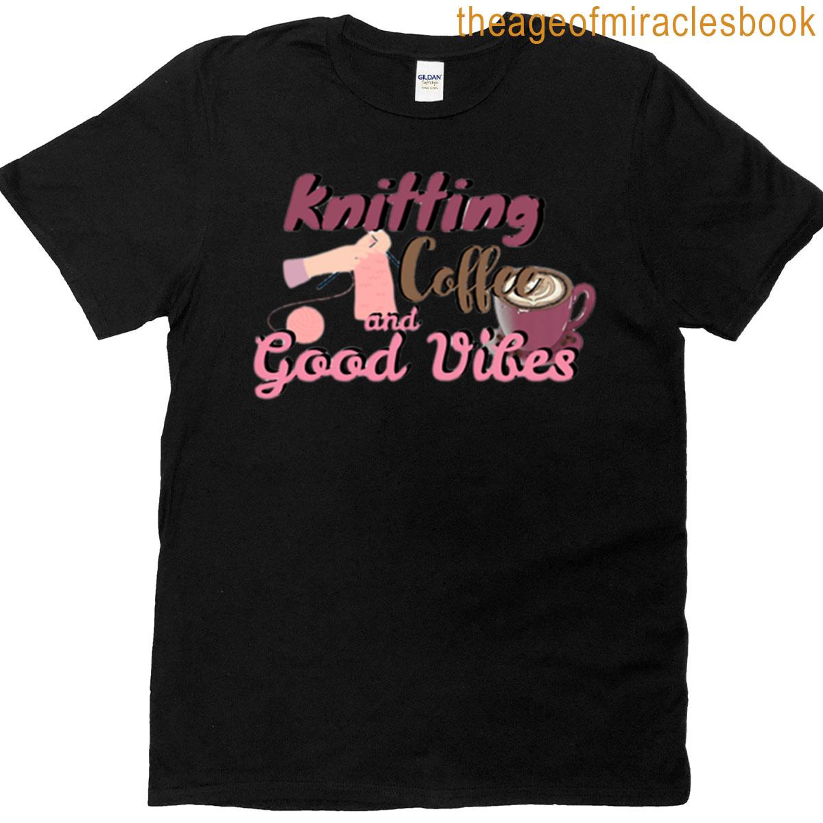 Knitting Coffee And Good Vibes T-shirt